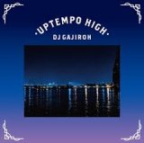 DJ GAJIROH / UPTEMPO HIGH UP (MIXCD)