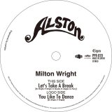 MILTON WRIGHT / LET'S TAKE A BREAK / YOU LIKE TO DANCE 7"