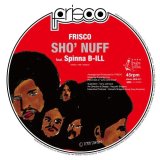 FRISCO / SHO' NUFF FEAT. SPINNA B-ILL 7"