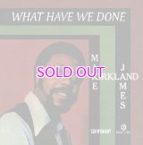 MIKE JAMES KIRKLAND / WHAT HAVE WE DONE 7"