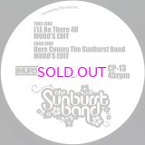 THE SUNBURST BAND : I’LL BE THERE 4 U (MURO’S EDIT) / HERE COMES THE SUNBURST BAND (MURO’S EDIT) 