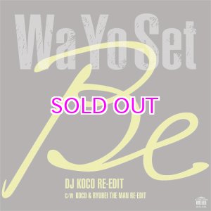 画像: Wa Yo Set / Be (DJ KOCO RE-EDIT) / Be (KOCO & RYUHEI THE MAN RE-EDIT)