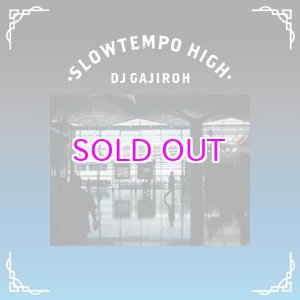 画像: DJ GAJIROH / SLOWTEMPO HIGH  (MIXCD)