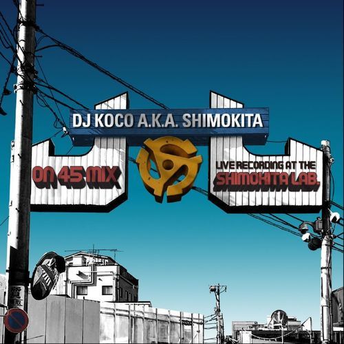 画像: DJ KOCO a.k.a. SHIMOKITA / ON 45 MIX -live recording at shimokita lab.-