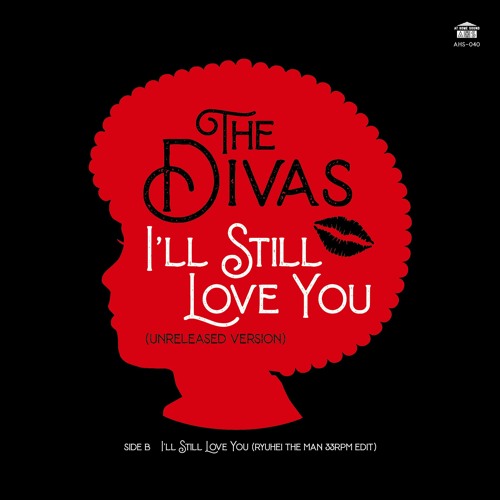 画像:  DIVAS / I'll Still Love You Unreleased Version / RYUHEI THE MAN 33rpm EDIT (7")